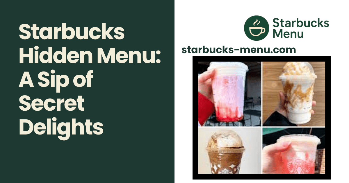 Starbucks Hidden Menu A Sip of Secret Delights